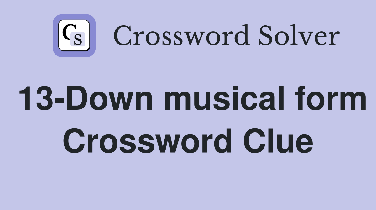 13-Down musical form Crossword Clue