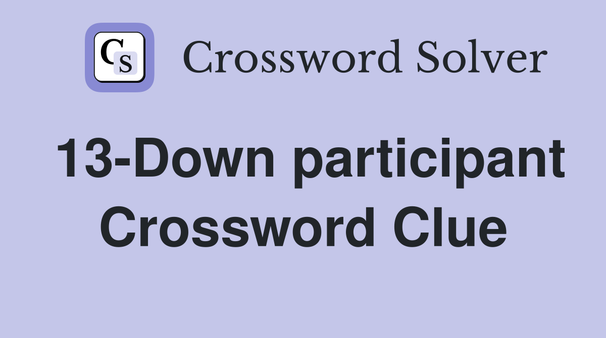 13-Down participant Crossword Clue