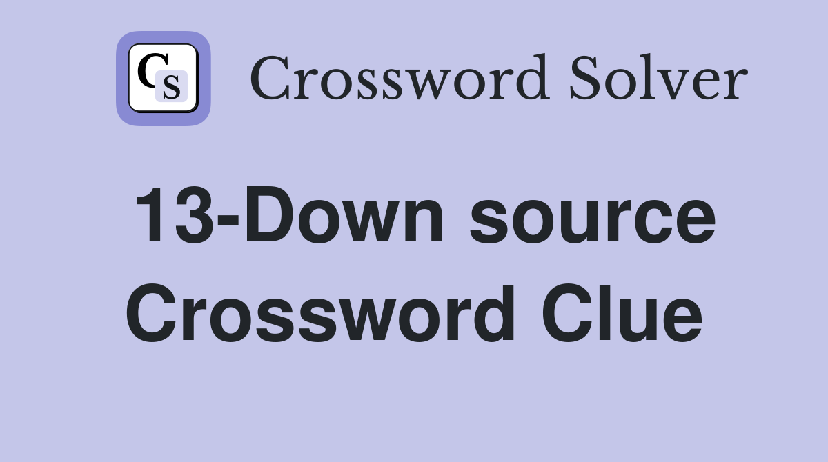 13-Down source Crossword Clue