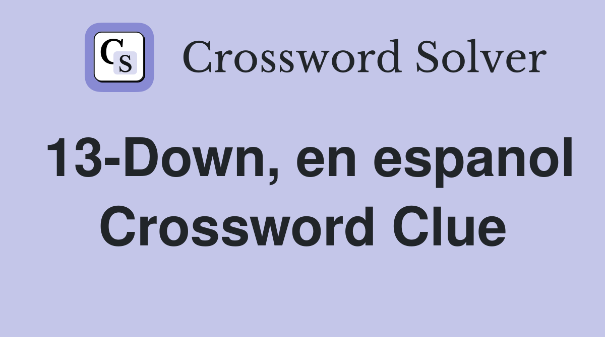 13-Down, en espanol Crossword Clue