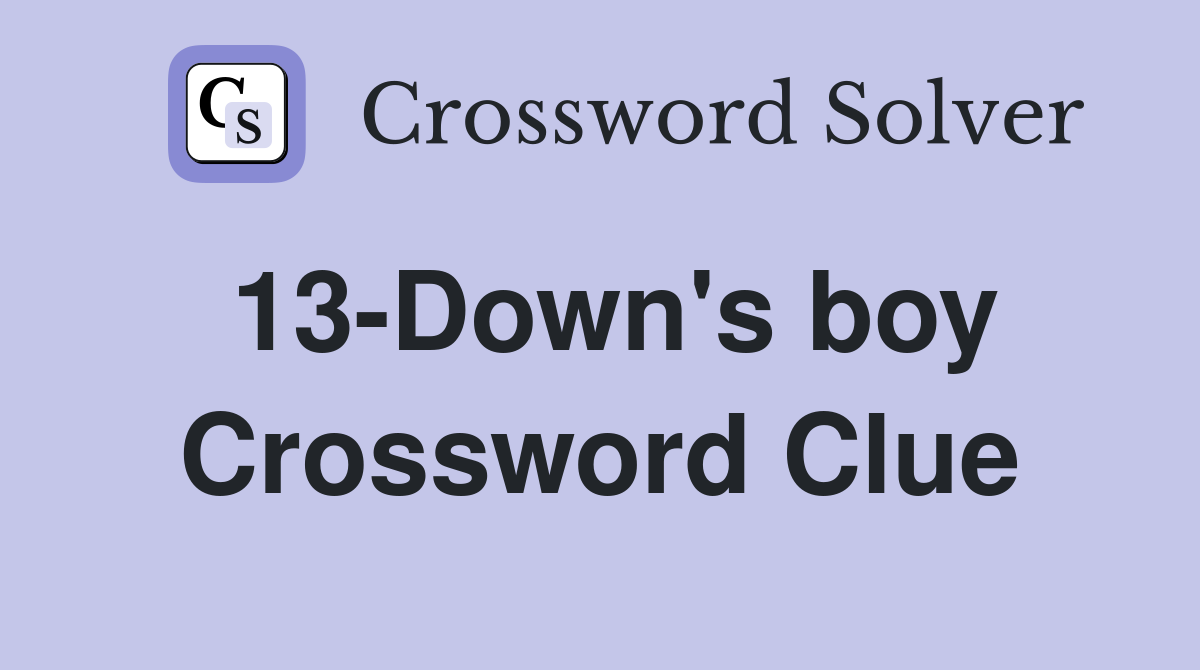 13-Down's boy Crossword Clue