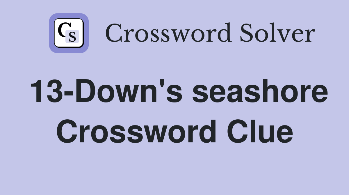 13-Down's seashore Crossword Clue