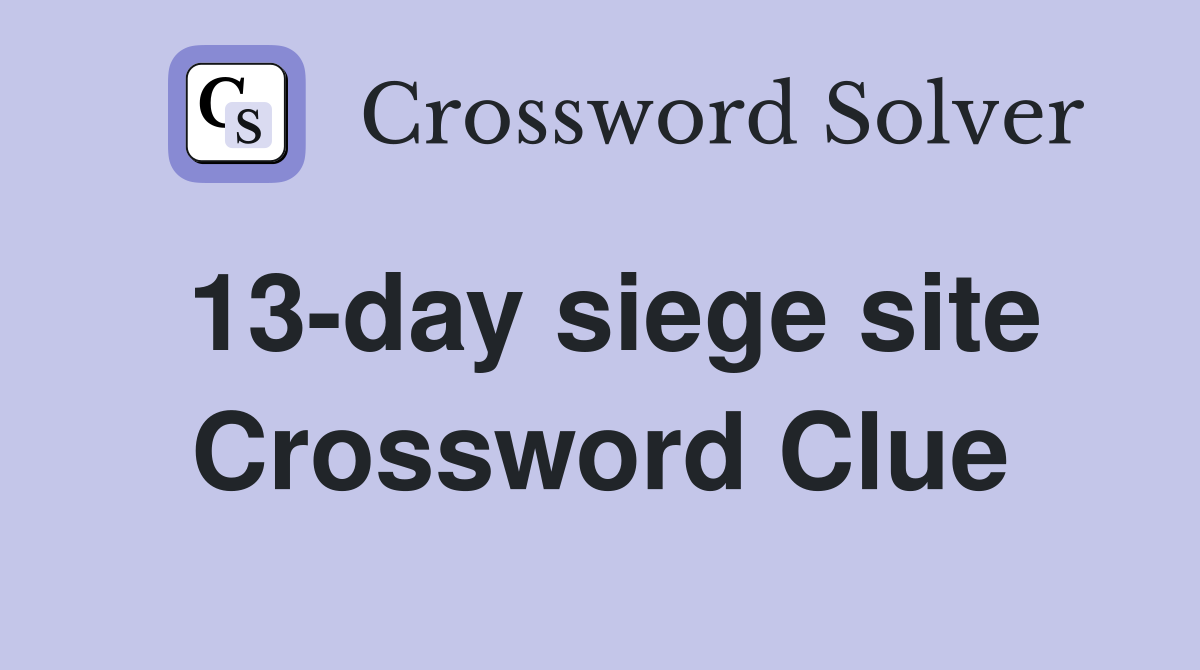 13-day siege site Crossword Clue