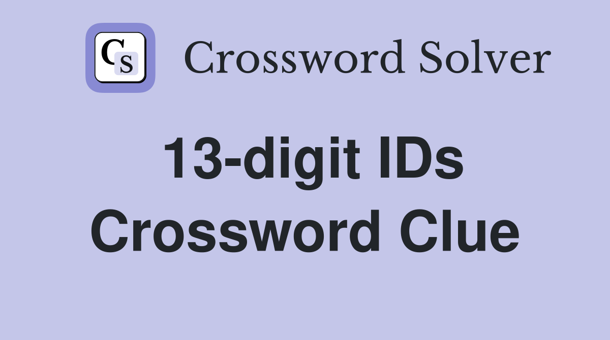 13-digit IDs Crossword Clue