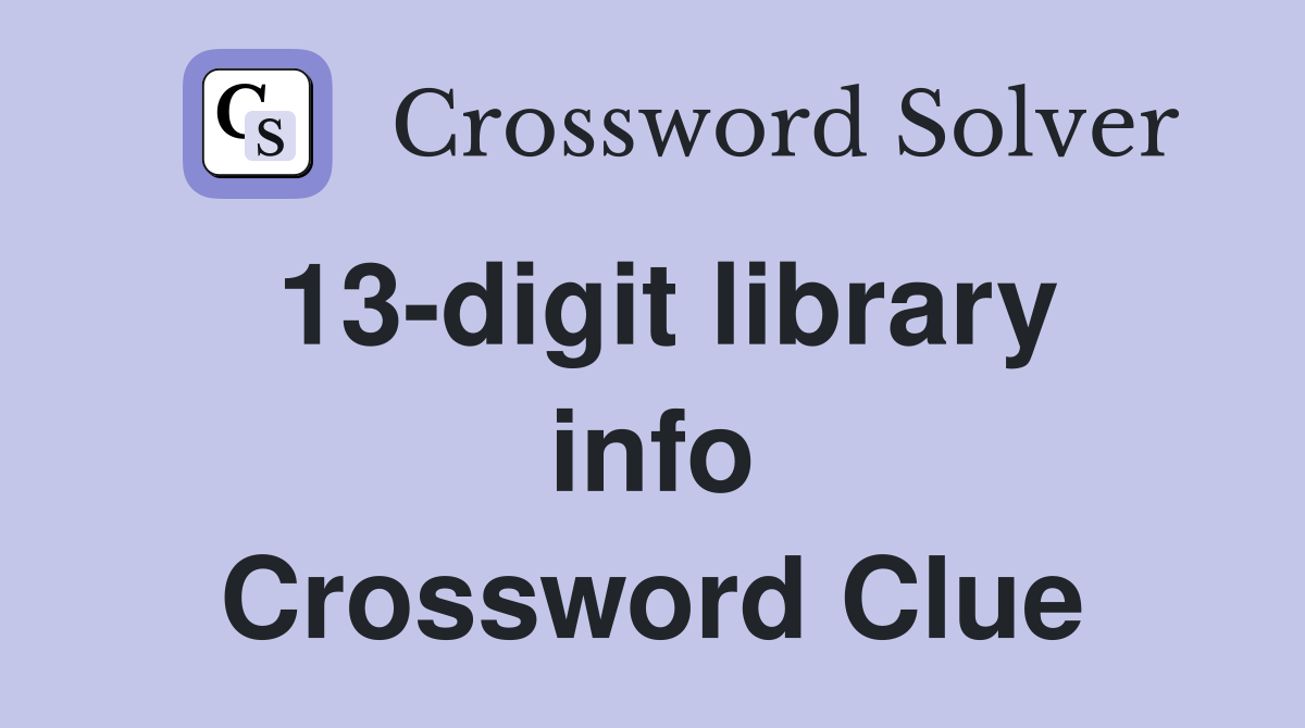 13-digit library info Crossword Clue