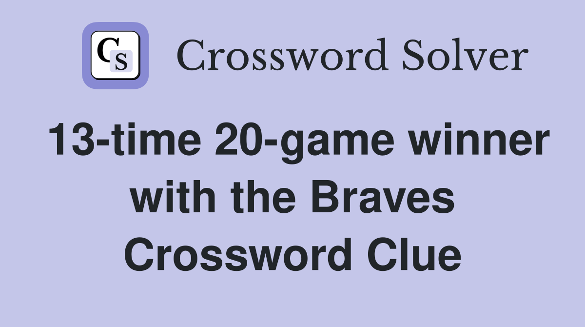13-time 20-game winner with the Braves Crossword Clue