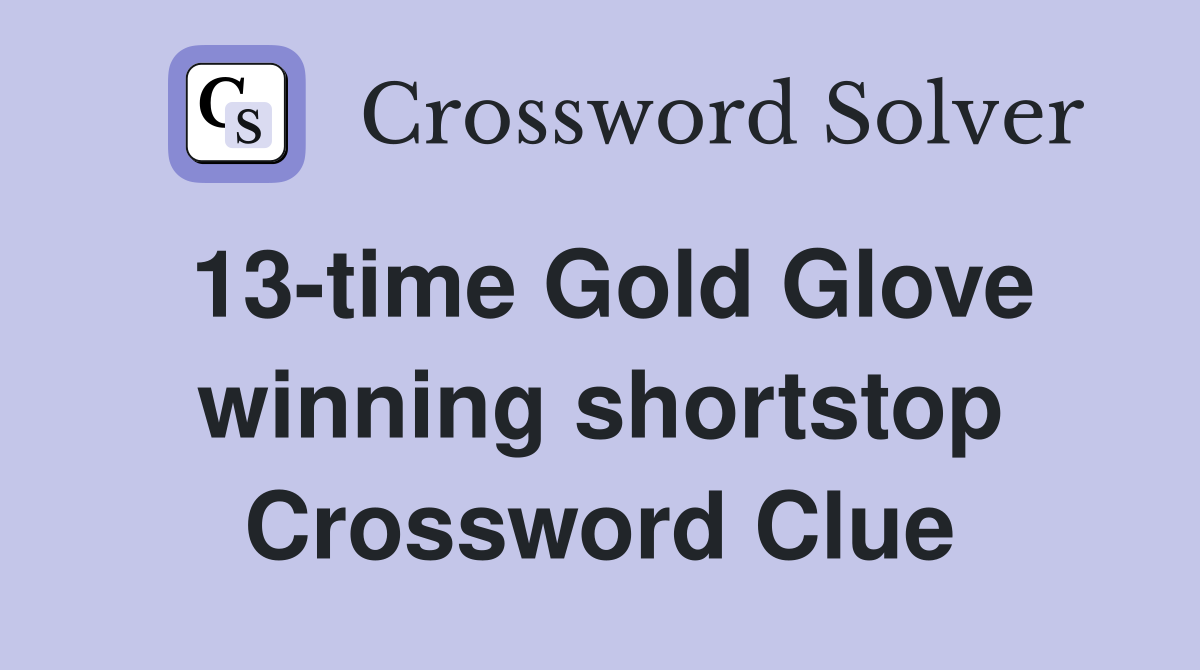 13-time Gold Glove winning shortstop Crossword Clue