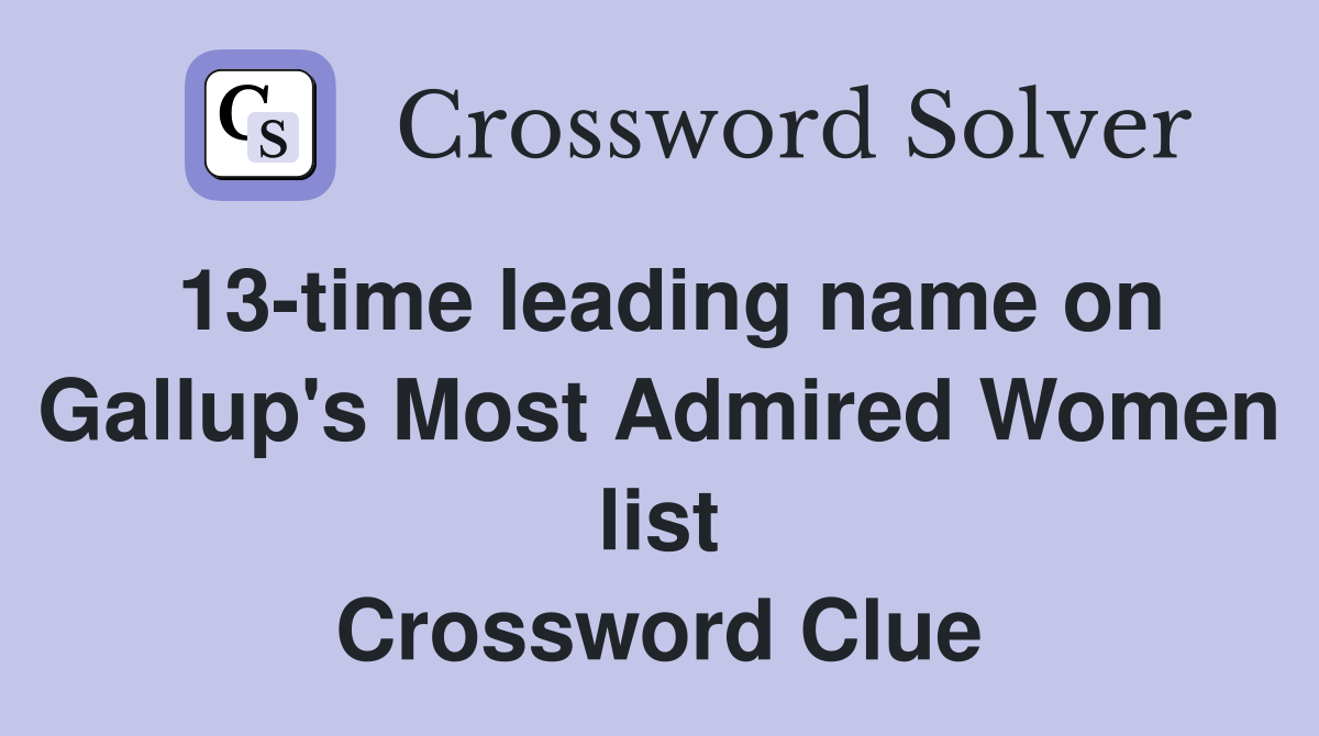 13-time leading name on Gallup's Most Admired Women list Crossword Clue