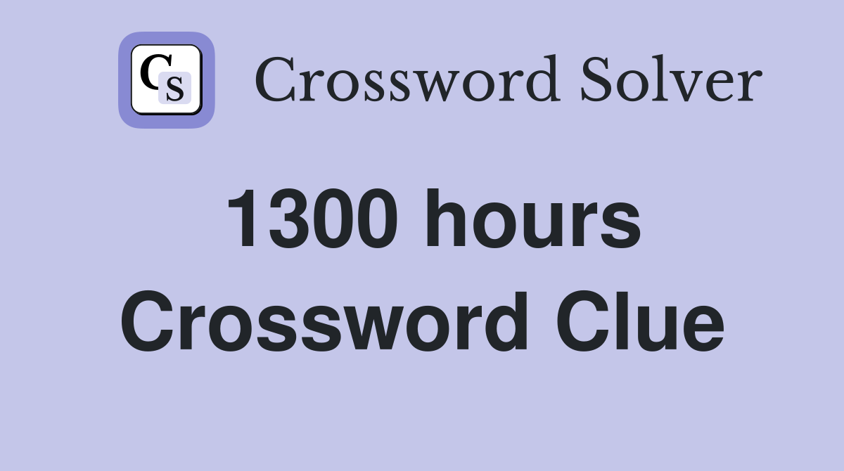 1300 hours Crossword Clue