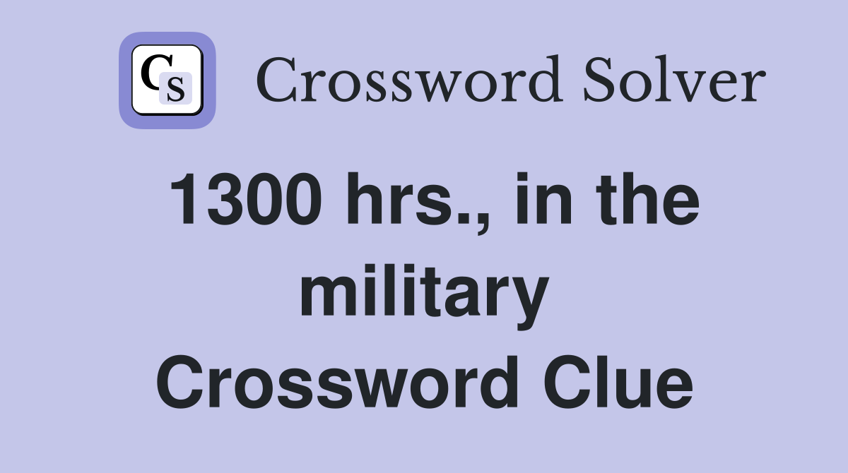 1300 hrs., in the military Crossword Clue