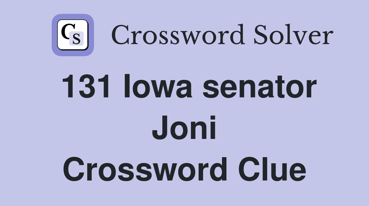131 Iowa senator Joni Crossword Clue