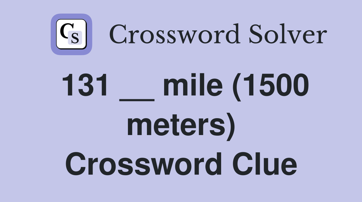 131 __ mile (1500 meters) Crossword Clue