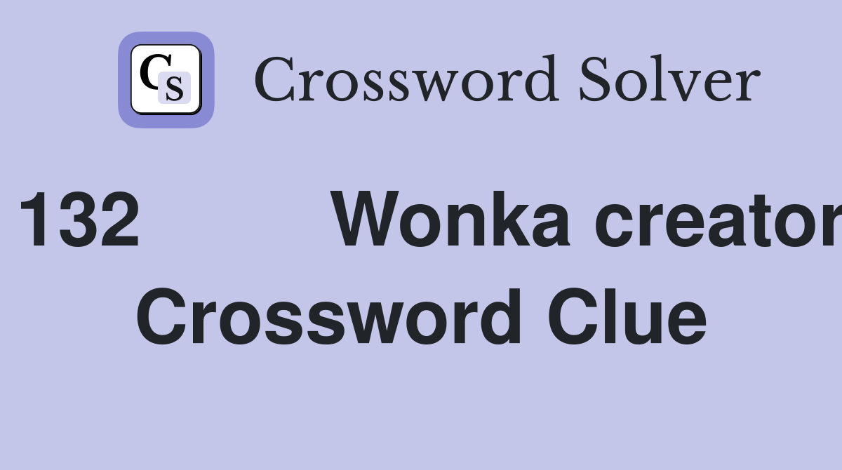 132	Wonka creator Crossword Clue