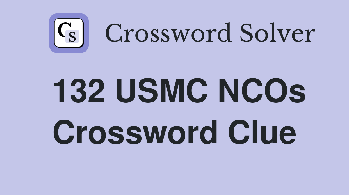 132 USMC NCOs Crossword Clue