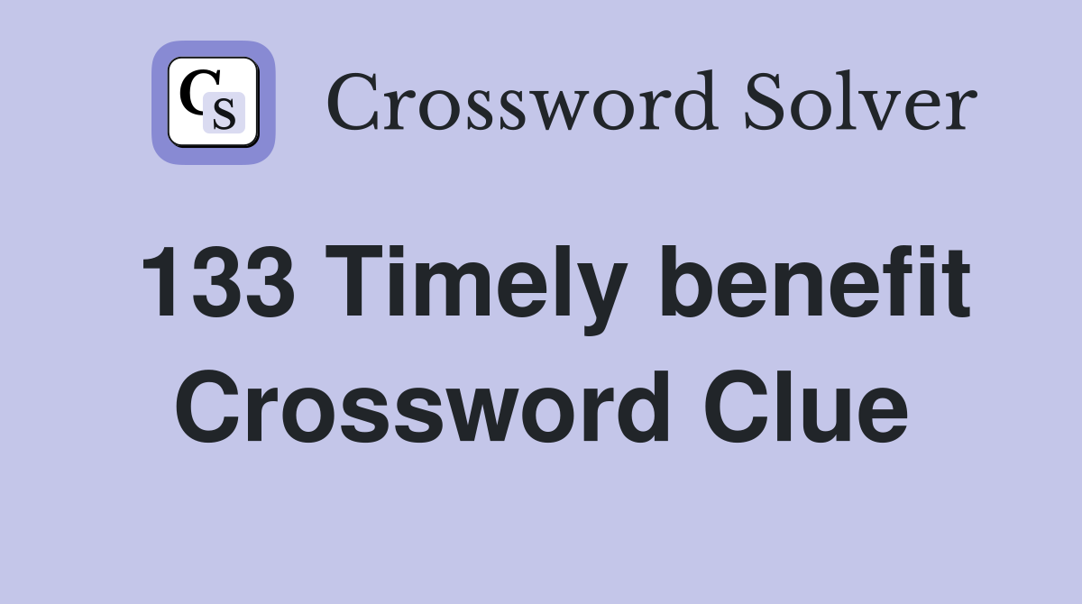 133 Timely benefit Crossword Clue