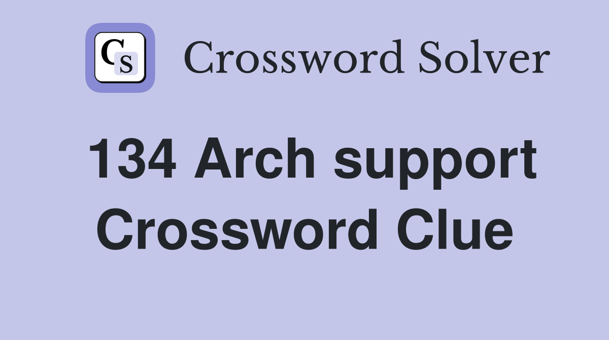 134 Arch support Crossword Clue