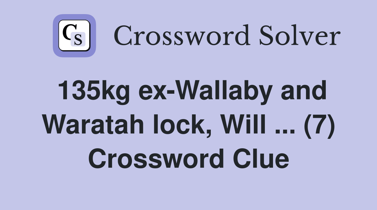 135kg ex-Wallaby and Waratah lock, Will ... (7) Crossword Clue