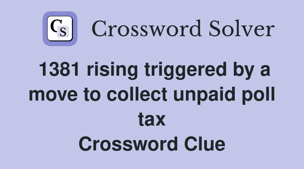 1381 rising triggered by a move to collect unpaid poll tax Crossword Clue