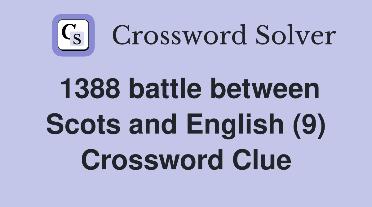 1388 battle between Scots and English (9) Crossword Clue