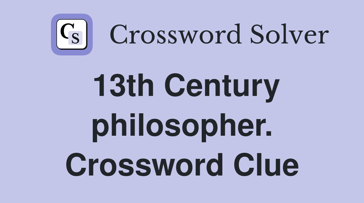 13th Century philosopher. Crossword Clue