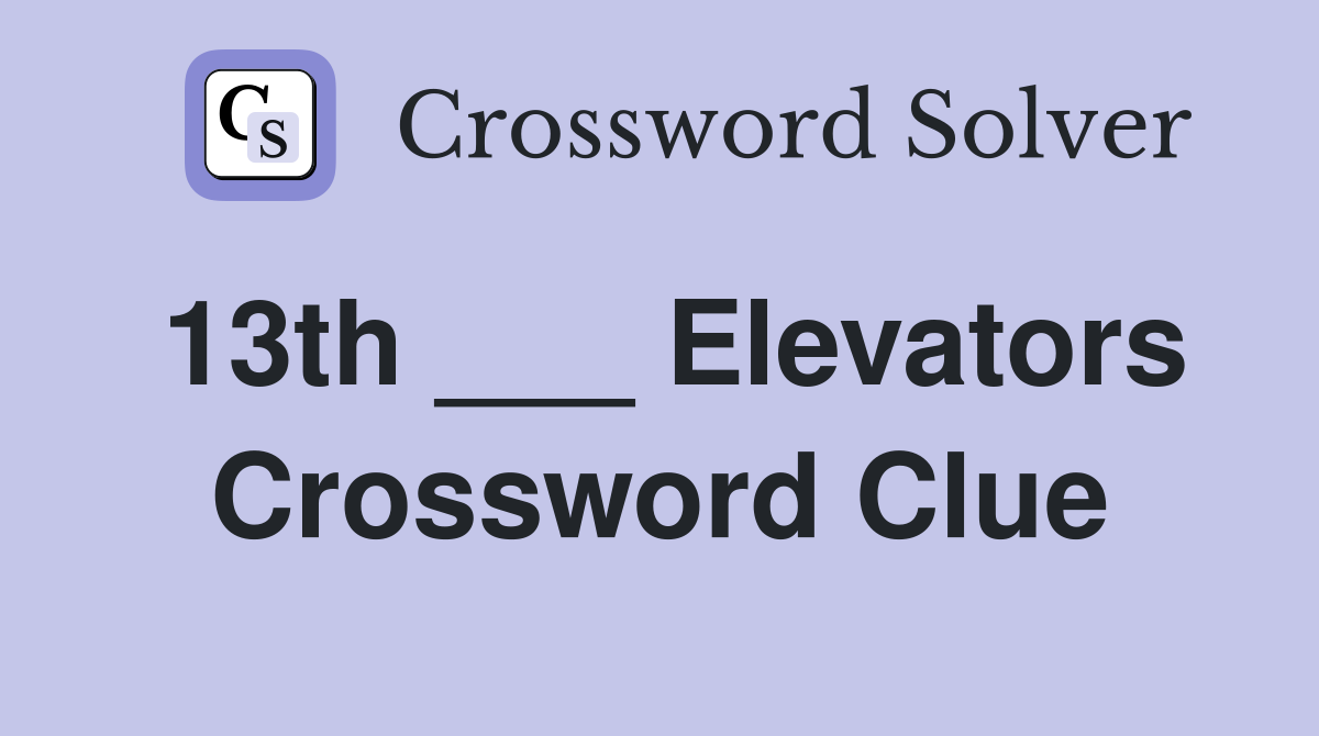 13th ___ Elevators Crossword Clue