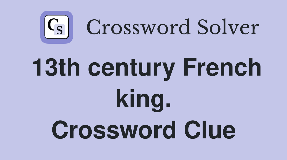 13th century French king. Crossword Clue