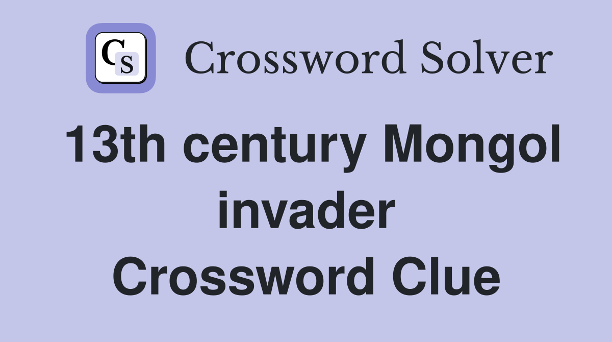 13th century Mongol invader Crossword Clue