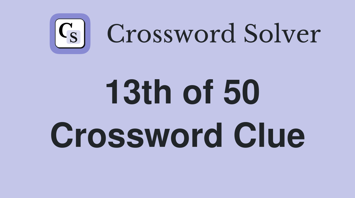 13th of 50 Crossword Clue