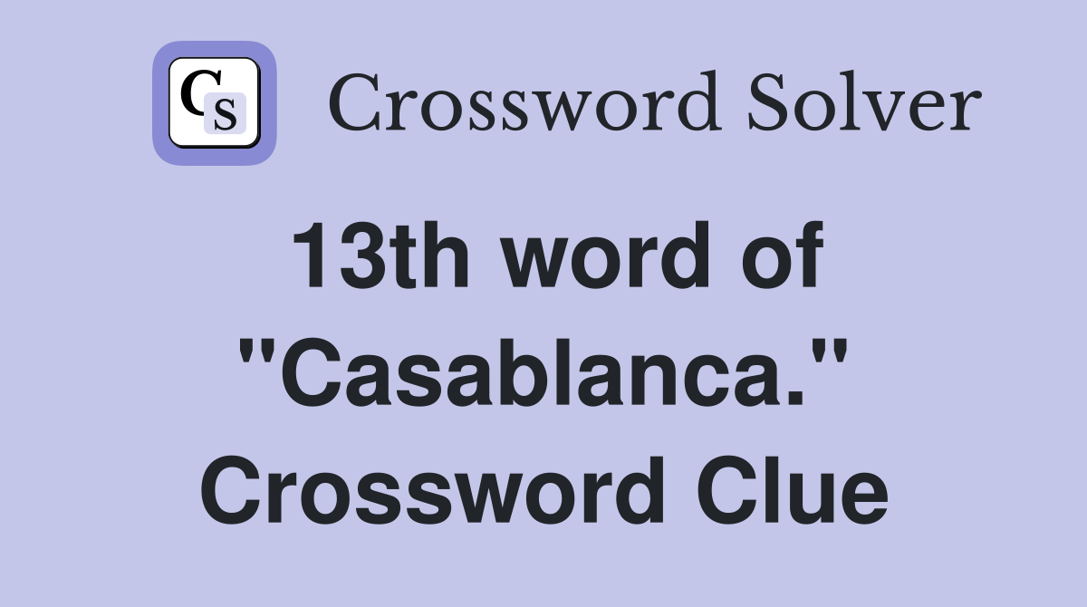 13th word of "Casablanca." Crossword Clue