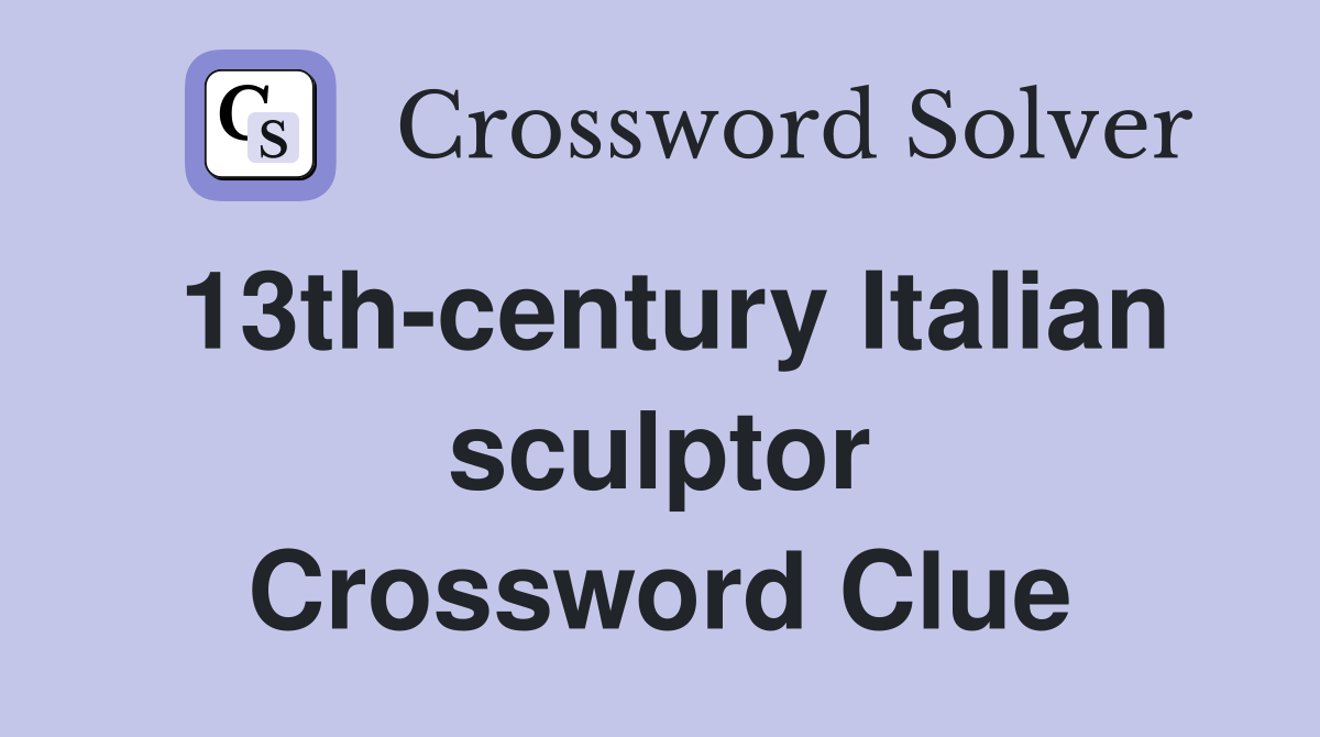 13th-century Italian sculptor Crossword Clue