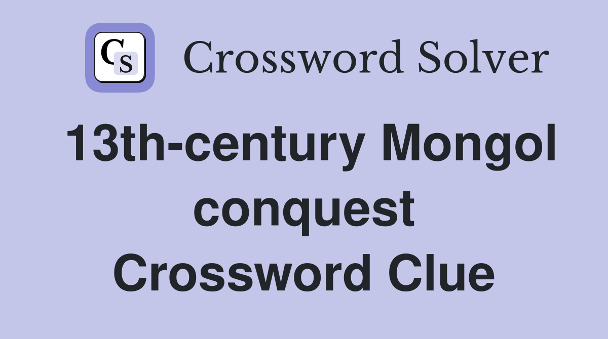 13th-century Mongol conquest Crossword Clue