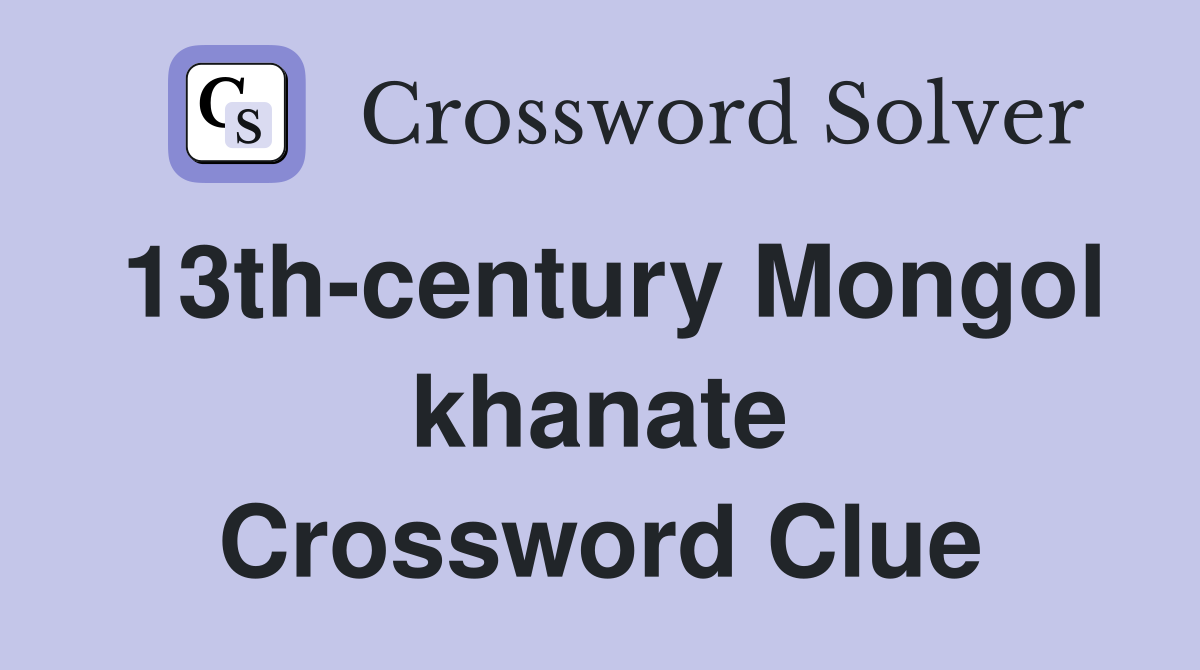13th-century Mongol khanate Crossword Clue