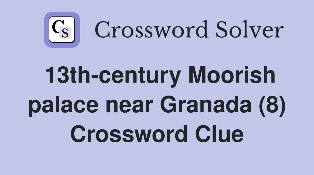 13th-century Moorish palace near Granada (8) Crossword Clue