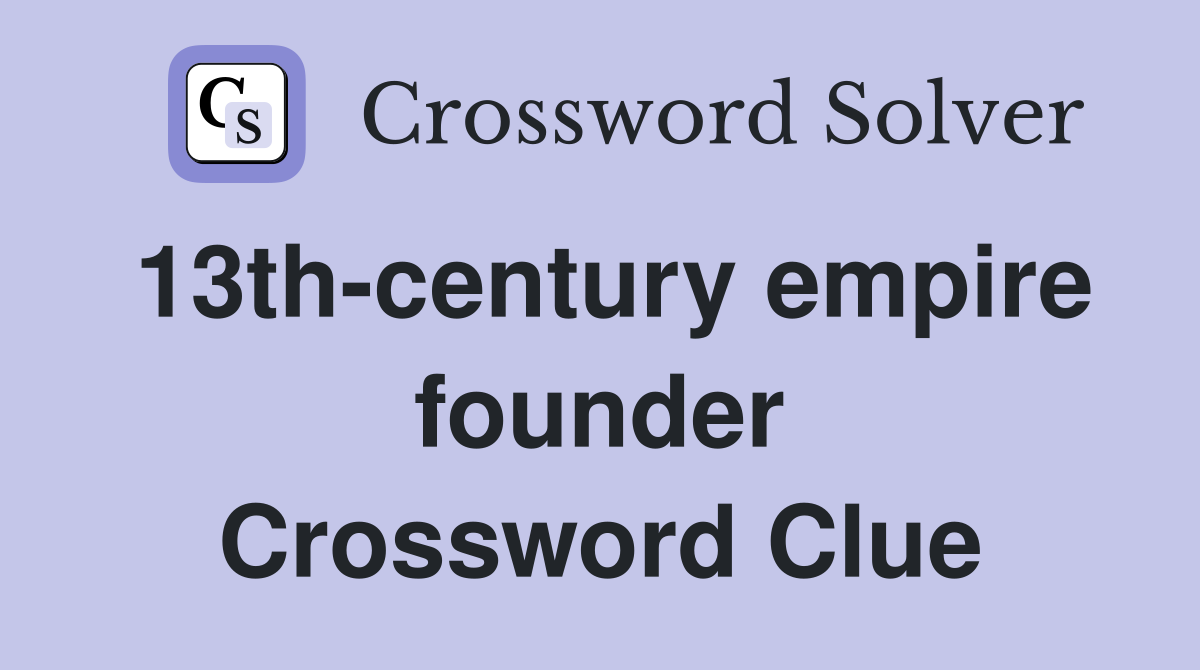 13th-century empire founder Crossword Clue