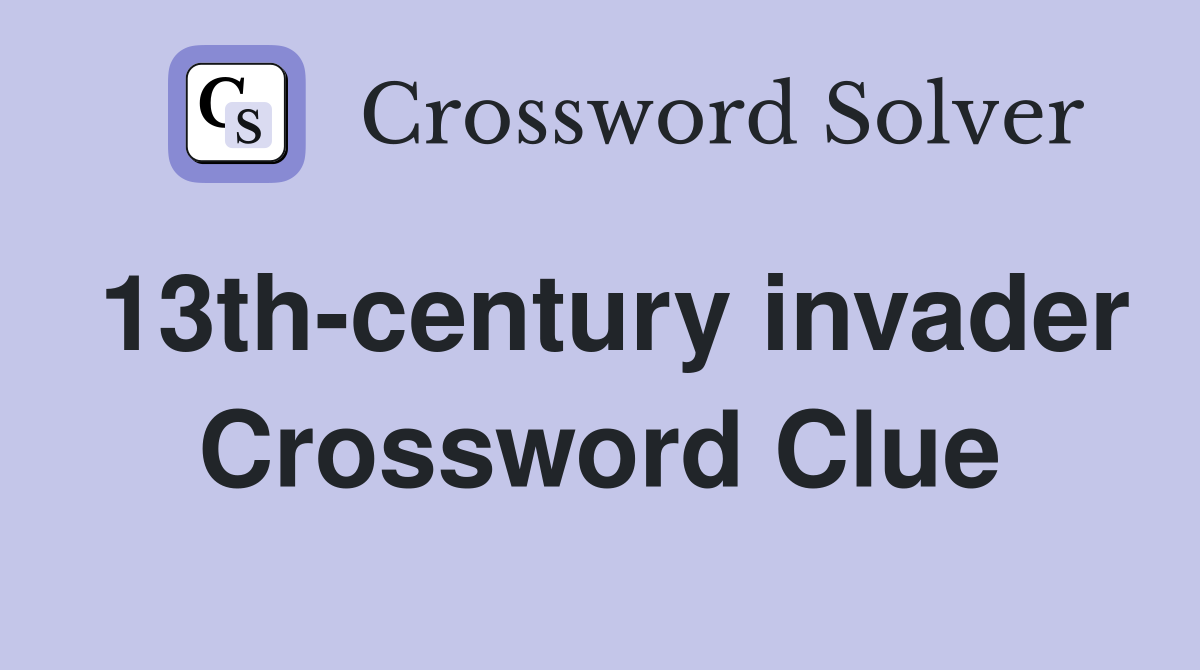 13th-century invader Crossword Clue