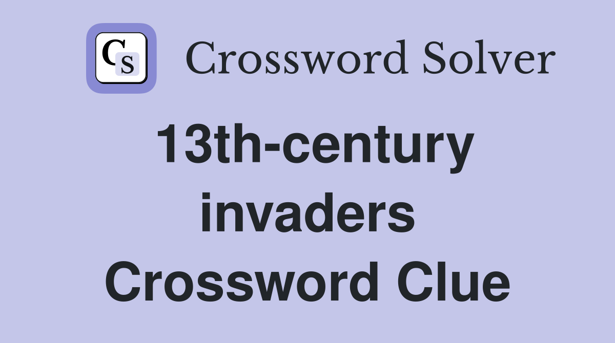 13th-century invaders Crossword Clue