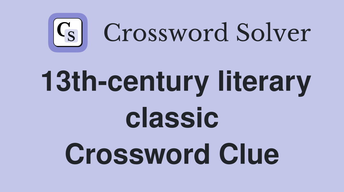 13th-century literary classic Crossword Clue