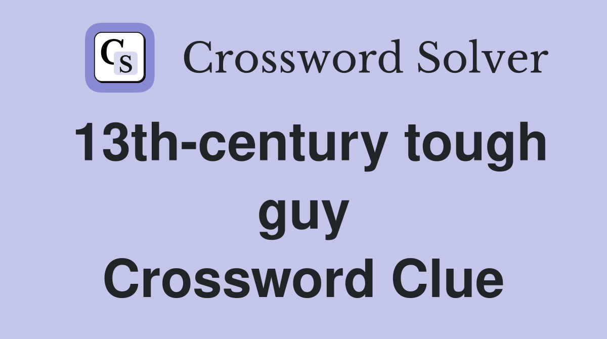 13th-century tough guy Crossword Clue