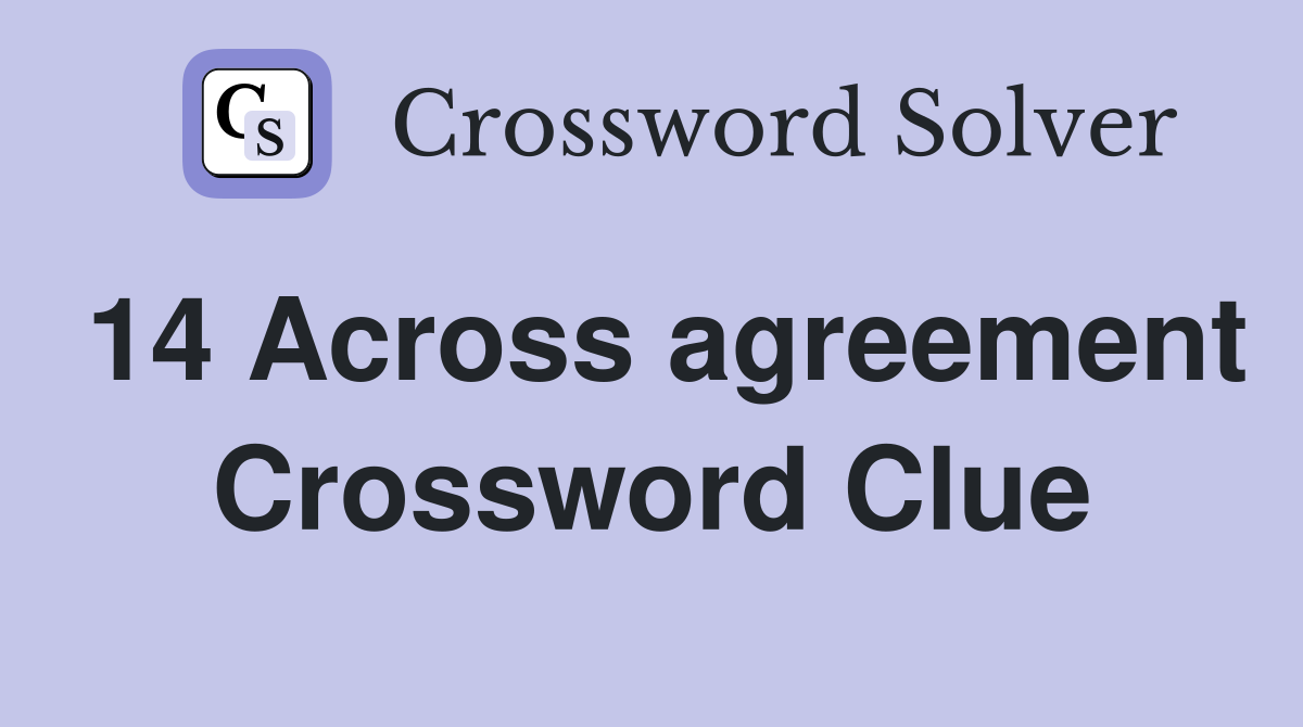 14 Across agreement Crossword Clue
