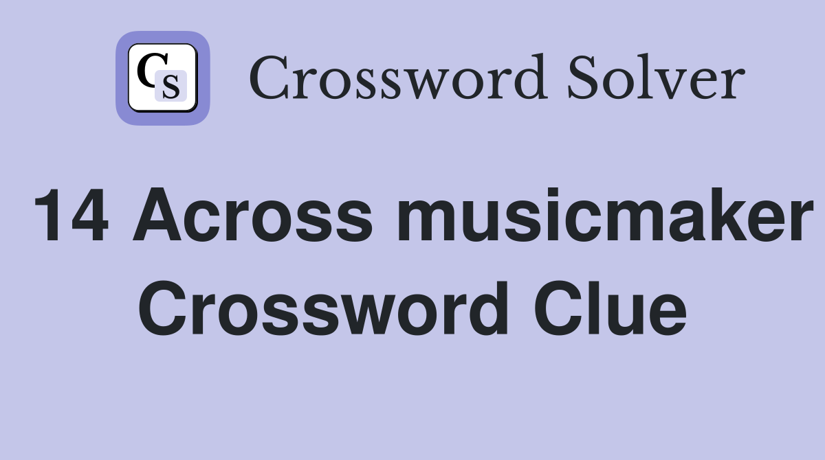 14 Across musicmaker Crossword Clue