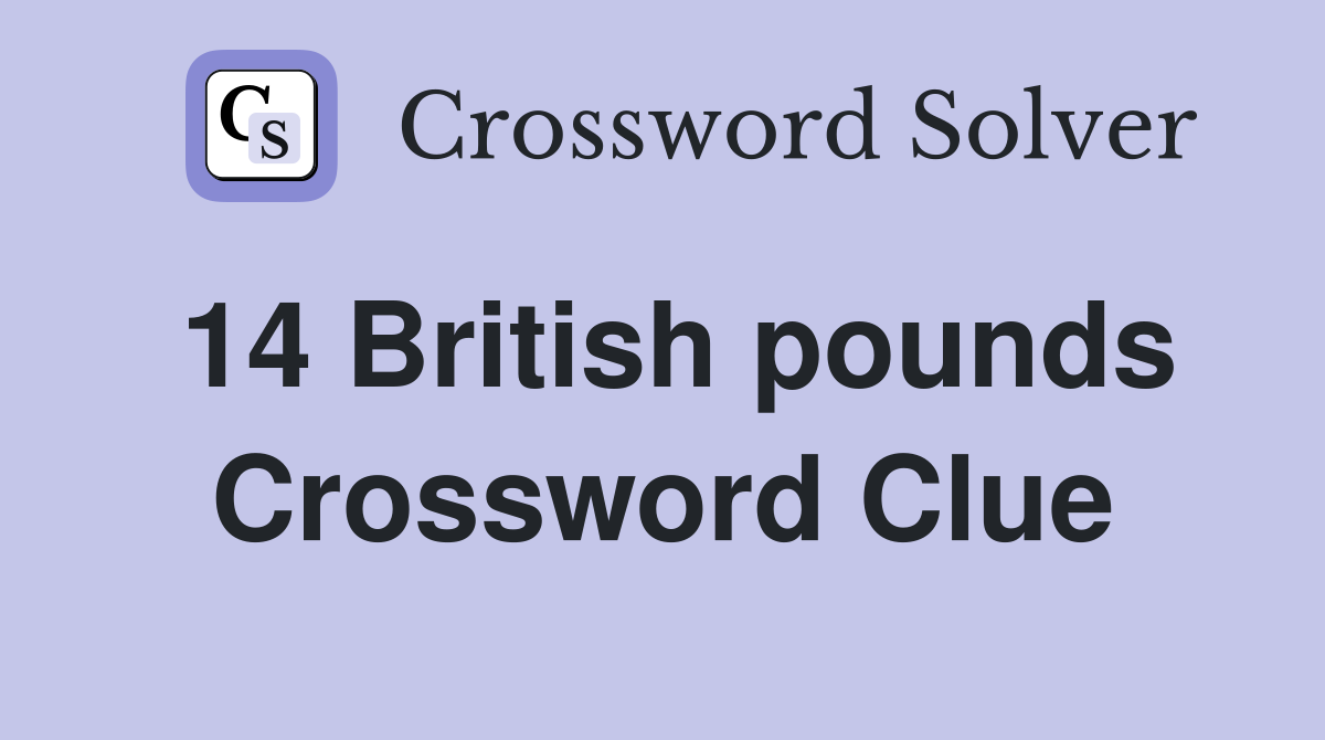14 British pounds Crossword Clue