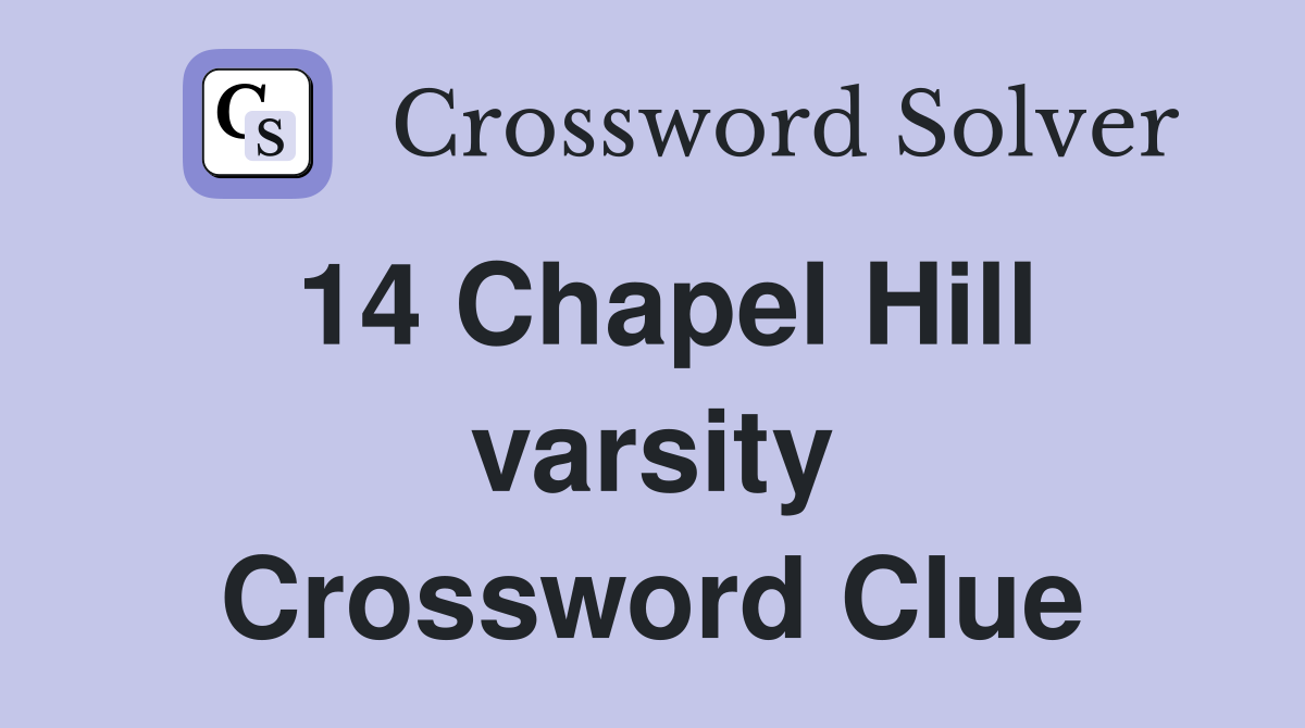 14 Chapel Hill varsity Crossword Clue