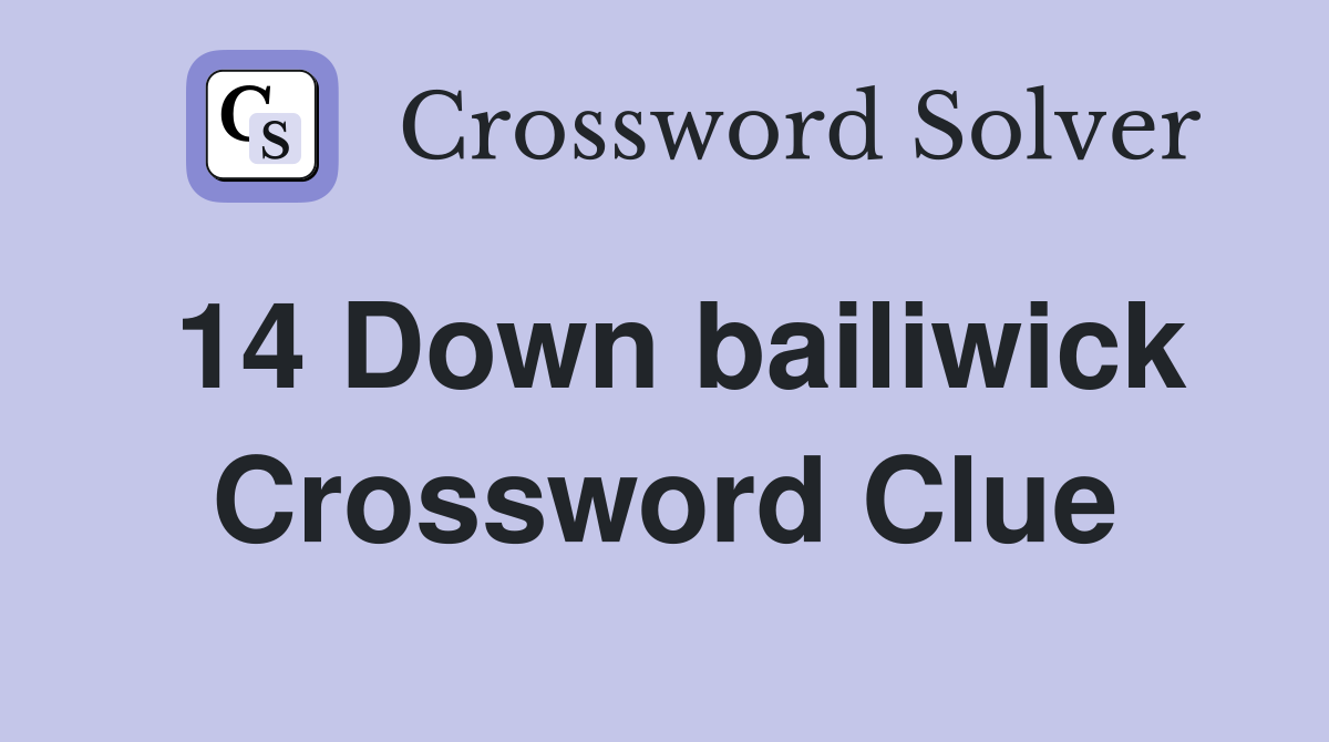 14 Down bailiwick Crossword Clue