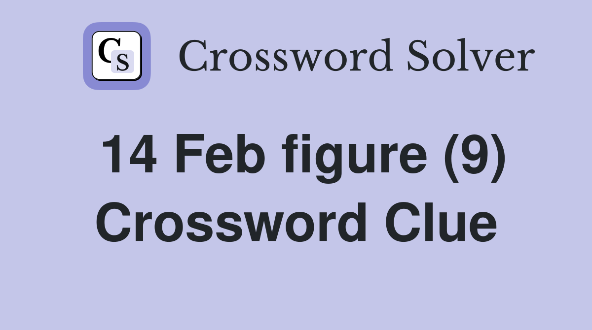14 Feb figure (9) Crossword Clue