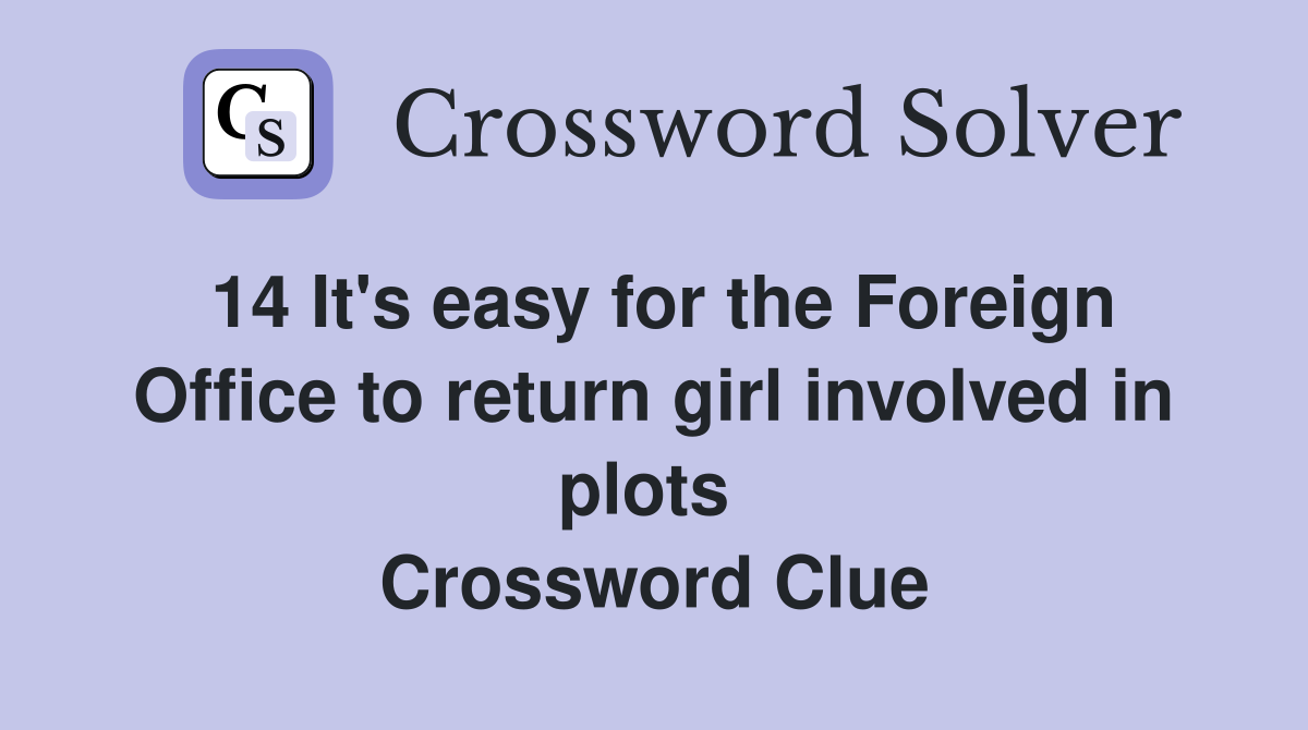 14 It's easy for the Foreign Office to return girl involved in plots 
 Crossword Clue