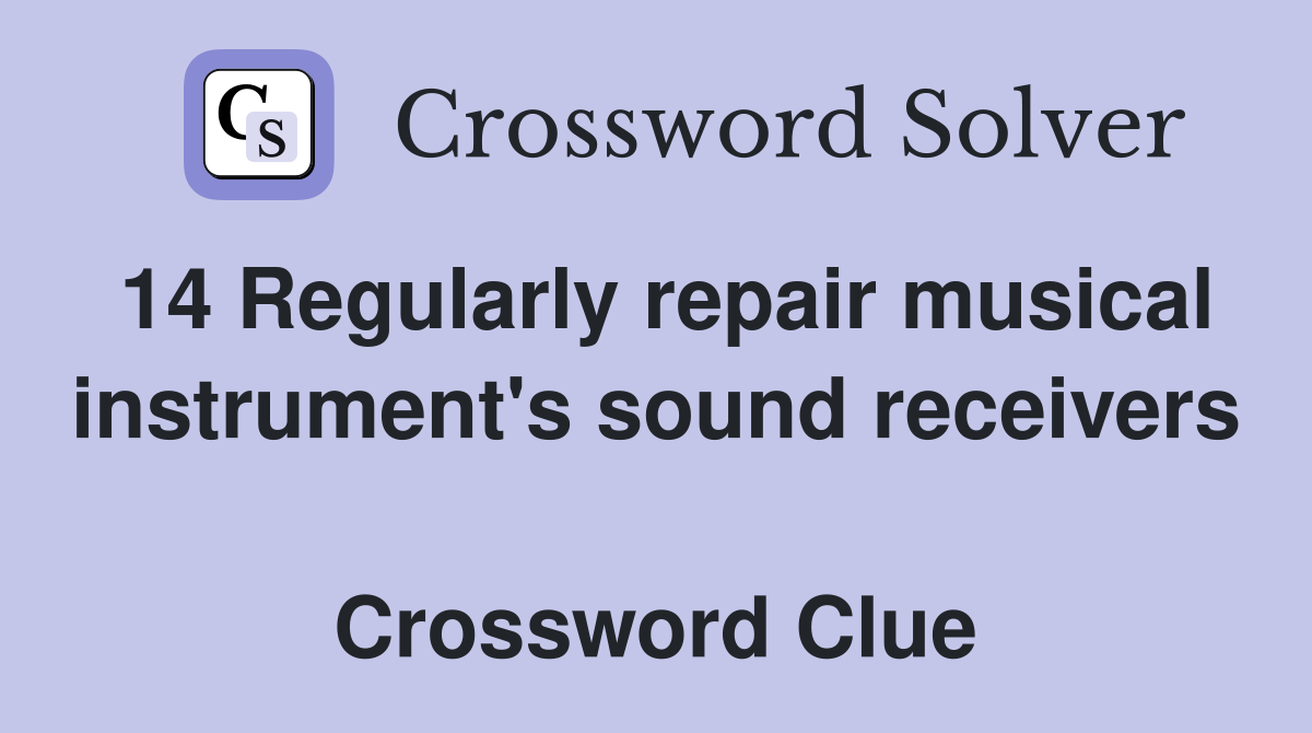 14 Regularly repair musical instrument's sound receivers  Crossword Clue