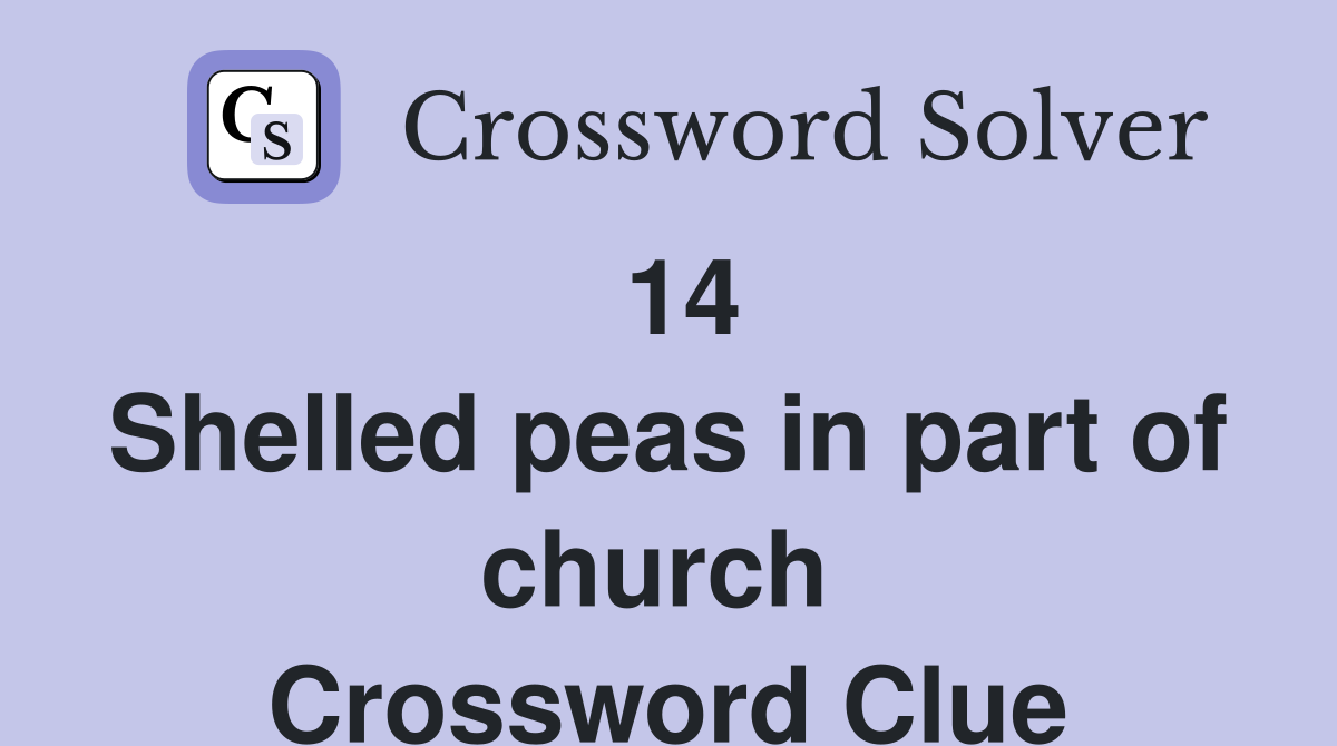 14 Shelled peas in part of church  Crossword Clue