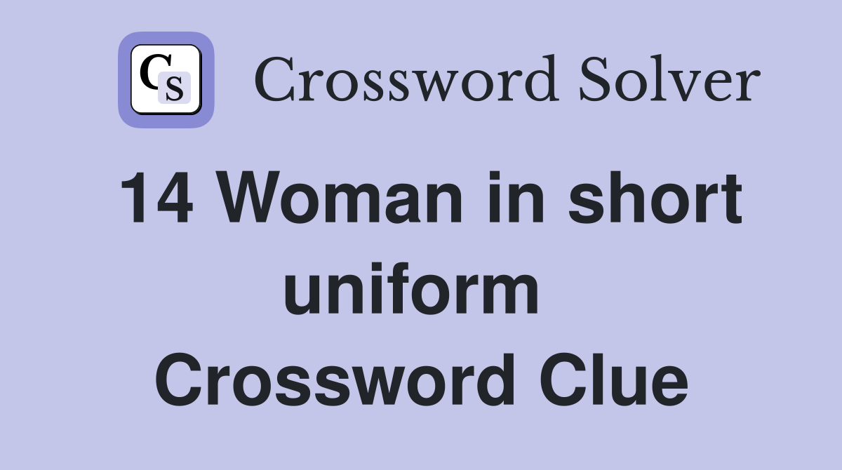 14 Woman in short uniform  Crossword Clue