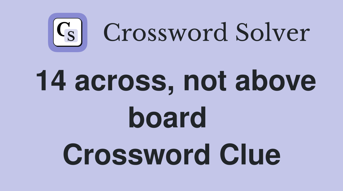 14 across, not above board  Crossword Clue