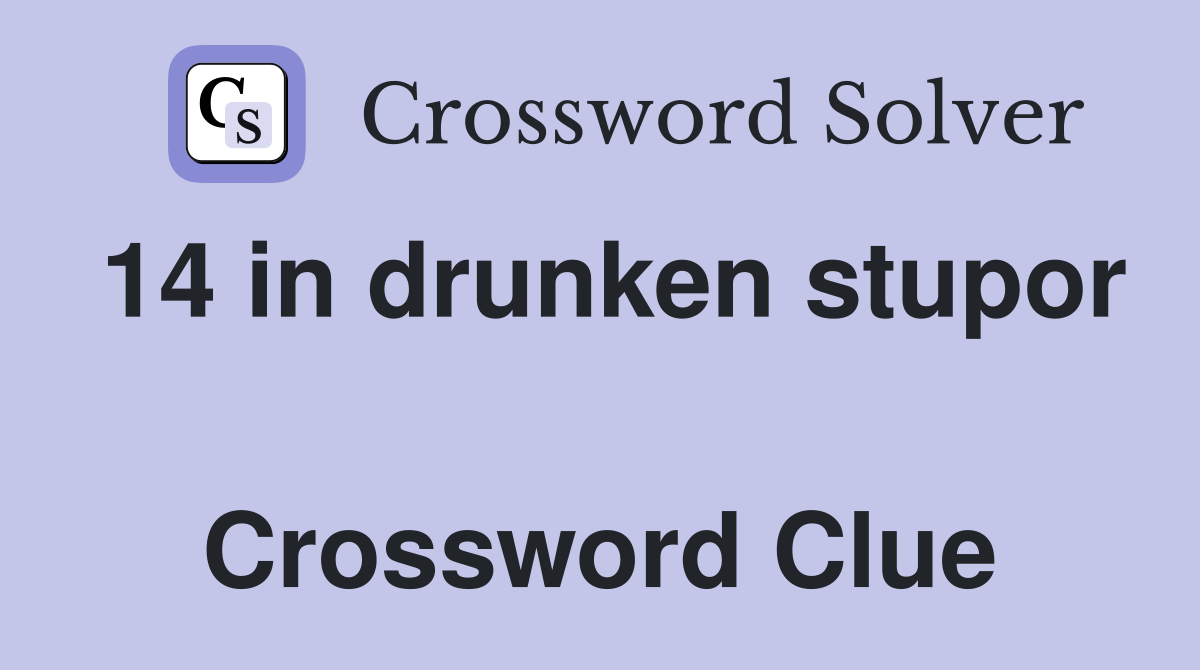 14 in drunken stupor  Crossword Clue